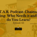 S.T.A.R Podcast: Chainsaw Training: Who Needs it and What do You Learn?